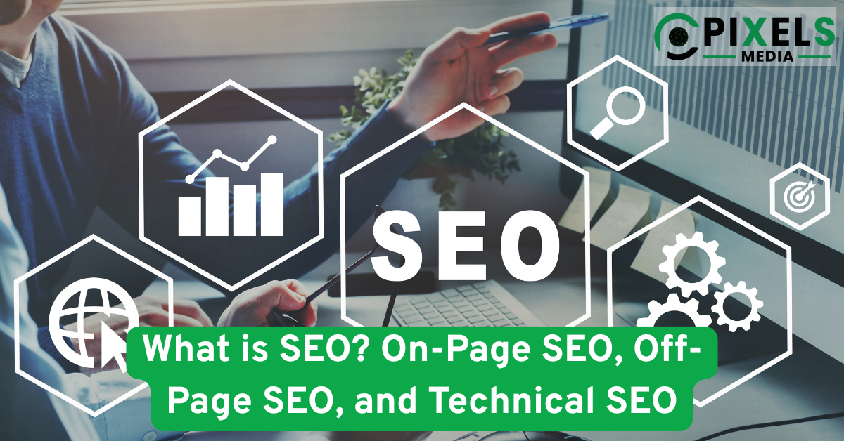 What is SEO? On-Page SEO, Off-Page SEO, and Technical SEO